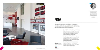 .CO.UKGraphics and signage for BIG ideasP 01 P 02
/KIA
As part of their growth, KIA moved their UK HQ
to a newly refurbished building. They wanted
to create a fresh, modern look to reflect their
brand values and to engage the staff who
would be working on the premises.
After working with KIA and Sims Images,
their photographic agency, we recommended
a range of different media solutions which
would provide the ‘wow’ factor required whilst
delivering within budget.
The work had to be completed within three
days of arriving on-site. This time-scale
included the printing of the nine metre fabric
wall that had only just been built.
WE PRINTED AND INSTALLED A RANGE OF GRAPHICS
AND SIGNAGE AT KIA’S HQ, USING A VARIETY OF PRINTING
METHODS AND INSTALLATION TECHNIQUES.
FabriFrame™ mounted to
walls with interchangeable
graphics.
We have around twenty years
experience of printing graphics
and signage for installation,
and it is this knowledge and
expertise that enables us to
deliver the quality of service
we have become renowned for
across the UK.
Adrian Rushton
General Manager
HELLO
P 01 P 02
 