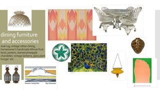dining furniture
and accessories
sisalrug,vintagerattandining,
homeowner’shandmadeAfricanfruit
bowl,posters,stainedpineapple
chandelier,vintagelanterns,glassplant
hunger etc.
 
