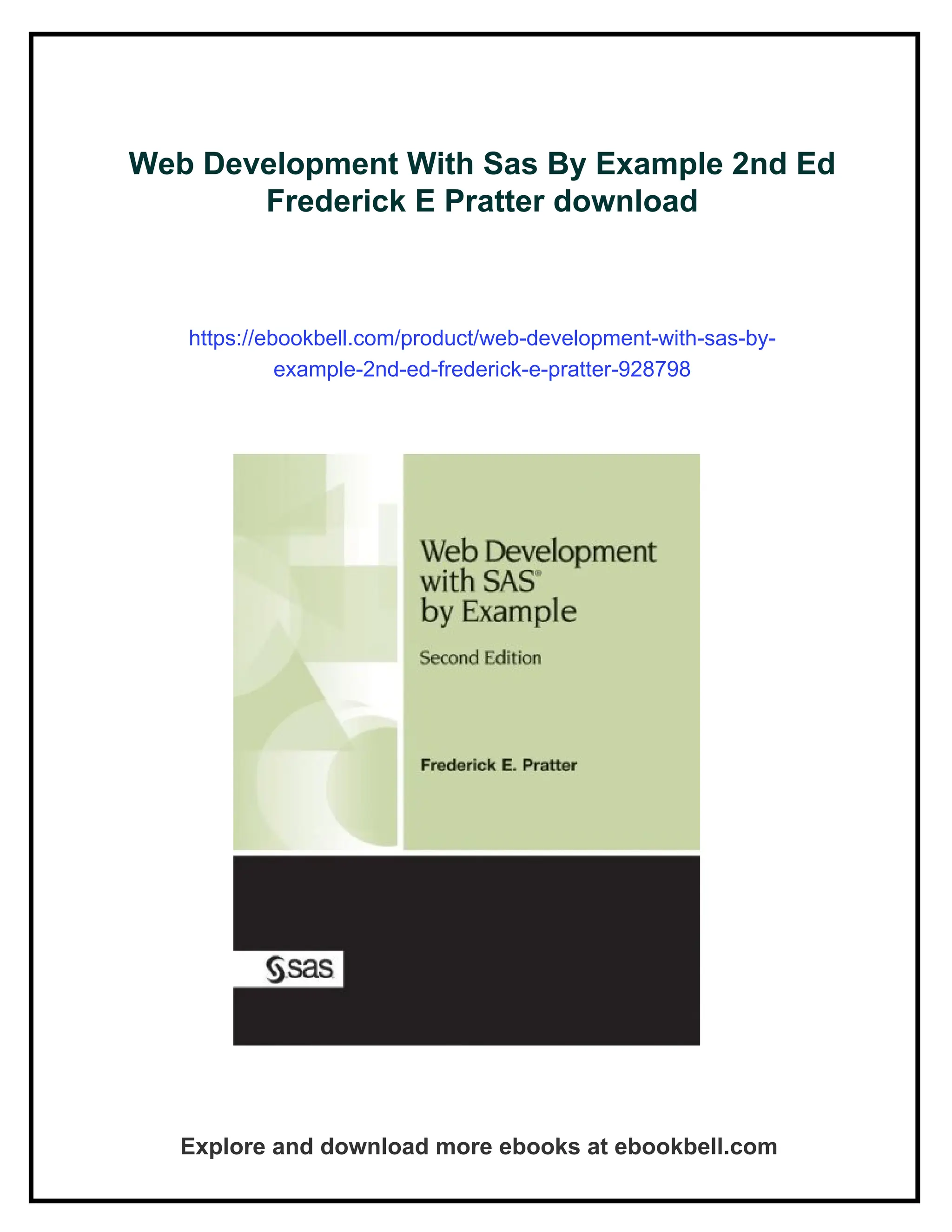 Web Development With Sas By Example 2nd Ed
Frederick E Pratter download
https://ebookbell.com/product/web-development-with-sas-by-
example-2nd-ed-frederick-e-pratter-928798
Explore and download more ebooks at ebookbell.com
 