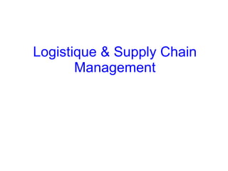 Logistique & Supply Chain
Management
 
