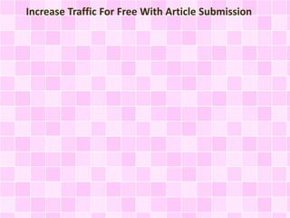 Increase Traffic For Free With Article Submission
 