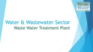 Water & Wastewater Sector
Waste Water Treatment Plant
 