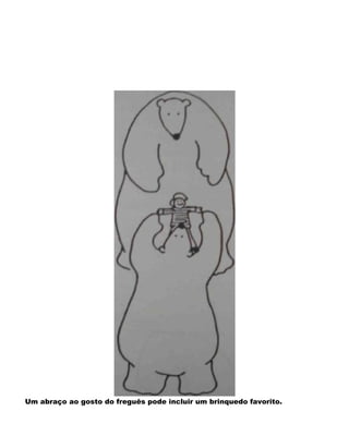 Um abraço ao gosto do freguês pode incluir um brinquedo favorito.
 