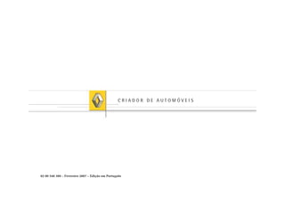 82 00 548 389 – Fevereiro 2007 – Edição em Português
C R I A D O R D E A U T O M Ó V E I S
 