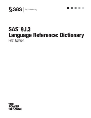 SAS®
Publishing
SAS
®
9.1.3
Language Reference: Dictionary
Fifth Edition
 