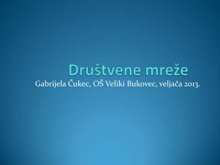 Gabrijela Čukec, OŠ Veliki Bukovec, veljača 2013.
 