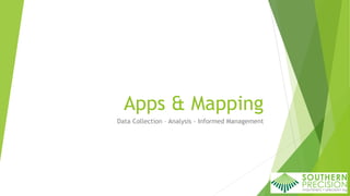Apps & Mapping
Data Collection – Analysis - Informed Management
 
