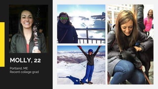 MOLLY, 22
Portland, ME
Recent college grad
 