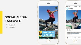 SOCIAL MEDIA
TAKEOVER
● Snapchat
● Instagram
 