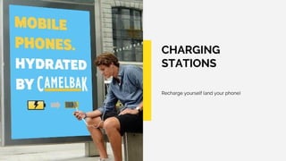 CHARGING
STATIONS
Recharge yourself (and your phone)
 
