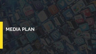 MEDIA PLAN
 