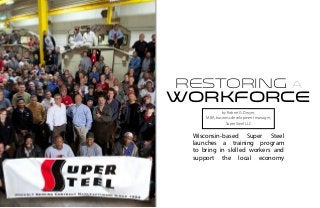 restoring a
workforce
by Robert G. Dwyer,
MBA, business development manager,
Super Steel LLC
Wisconsin-based Super Steel
launches a training program
to bring in skilled workers and
support the local economy
 