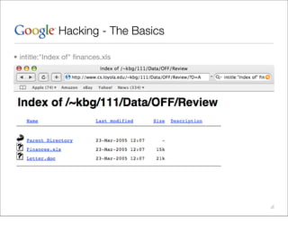 Hacking - The Basics

• intitle:"Index of" ﬁnances.xls
 