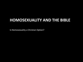 HOMOSEXUALITY AND THE BIBLE
Is Homosexuality a Christian Option?
 