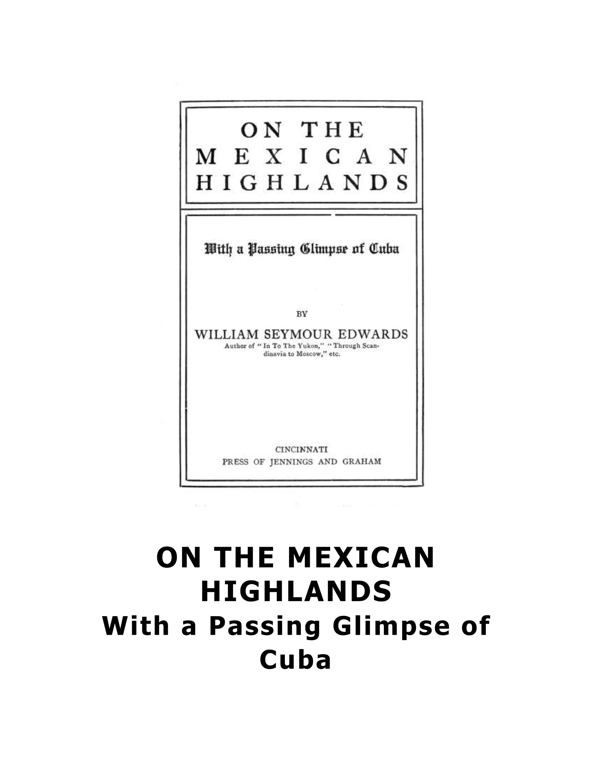 ON THE MEXICAN
HIGHLANDS
With a Passing Glimpse of
Cuba
 