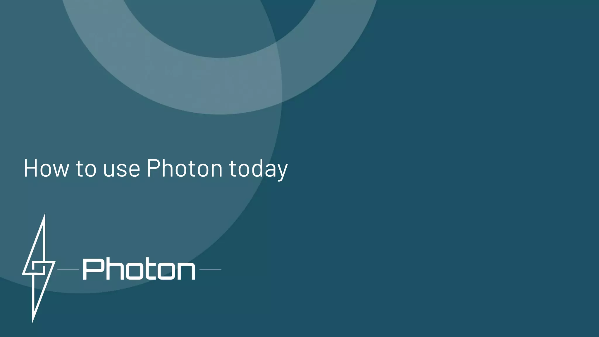 How to use Photon today
 