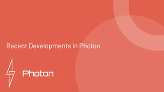 Recent Developments in Photon
 