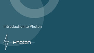 Introduction to Photon
 