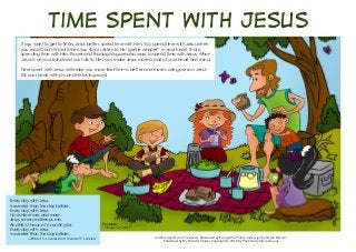 Authored by Devon T. Sommers. Illustrated by Evangeline. Colors and design by Stefan Merour.
Published by My Wonder Studio. Copyright © 2018 by The Family International
Time Spent with Jesus
If you want to get to know Jesus better, spend time with Him. You spend time with Jesus when
you read God’s Word. When you stop to listen to His “gentle whisper”1
in your heart, that is
spending time with Him. Prayer and thanksgiving are also ways to spend time with Jesus. When
Jesus is on your mind and you talk to Him, you make Jesus more a part of your heart and mind.
Time spent with Jesus will make you more like Him—a better and more caring person. Jesus
fills your heart with joy and His loving ways!
Every day with Jesus
Is sweeter than the day before.
Every day with Jesus
I love Him more and more.
Jesus saves and keeps me,
And He’s the one I’m waiting for.
Every day with Jesus
Is sweeter than the day before.
—Robert C. Loveless and Wendell P. Loveless
Footnote:
1
1 Kings 19:12 NLT
 