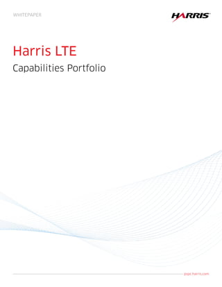 Harris LTE
Capabilities Portfolio
pspc.harris.com
WHITEPAPER
 