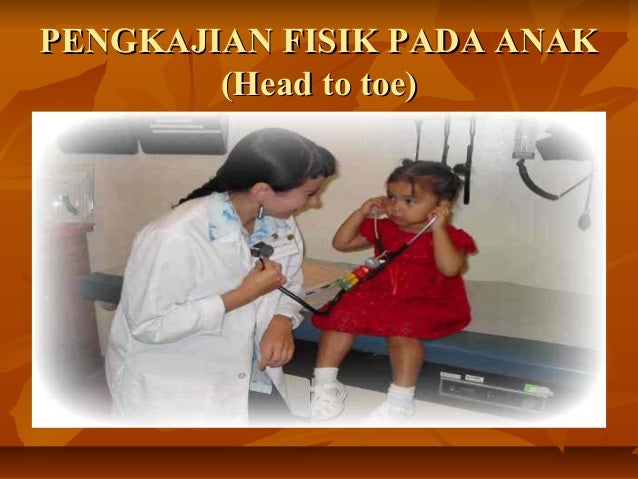 46639133 pengkajianfisikpadaanakheadtotoe
