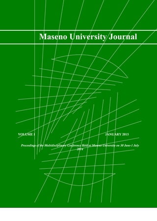 Maseno University Journal Volume 1 2015
i
VOLUME 1 JANUARY 2015
Proceedings of the Multidisciplinary Conference Held at Maseno University on 30 June-1 July
2014
Maseno University Journal
 