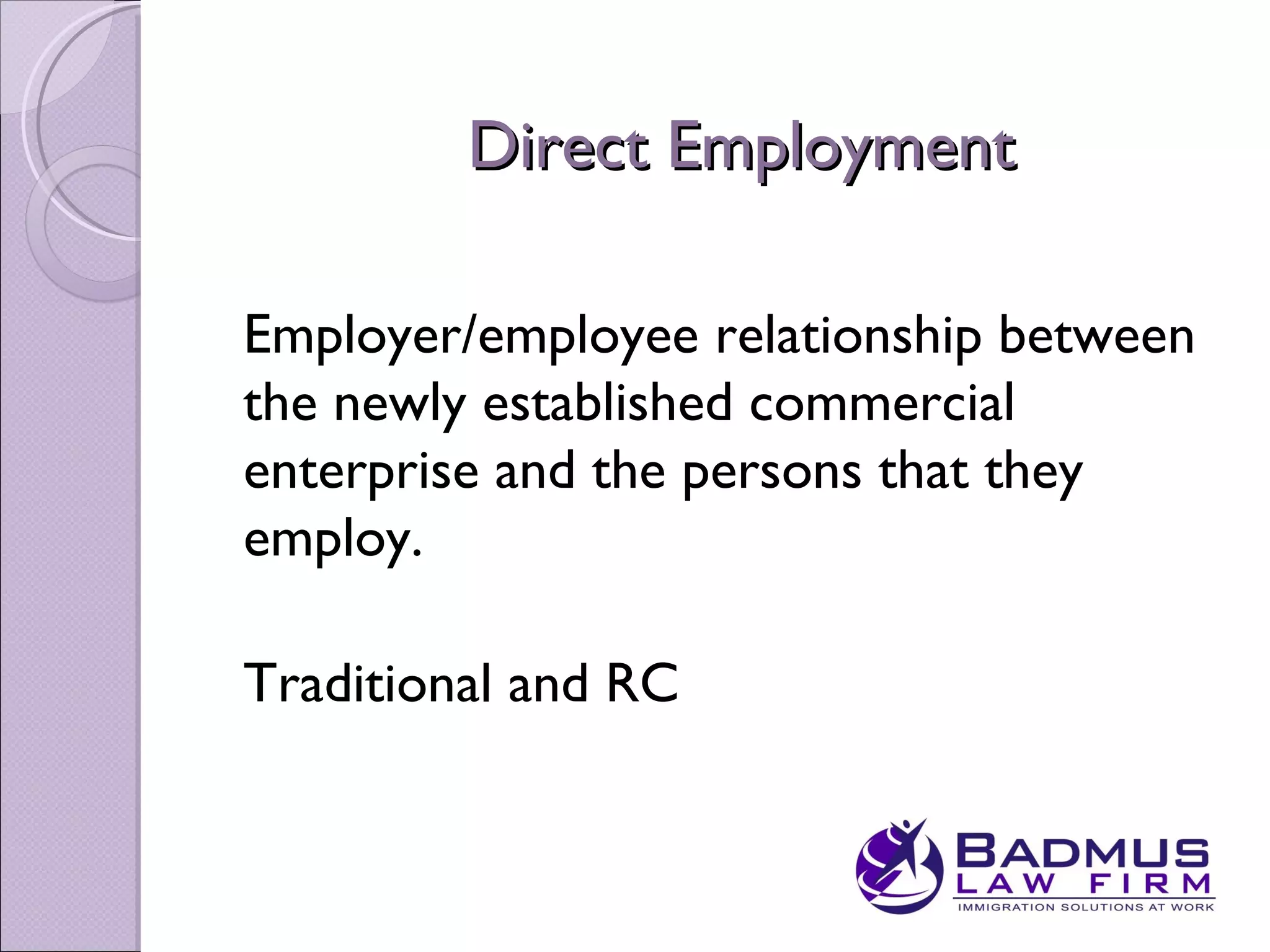 Direct Employment

Employer/employee relationship between
the newly established commercial
enterprise and the persons that they
employ.

Traditional and RC
 