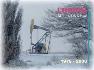 Curso de Bombeo Mecánico
LUFKIN
ARGENTINA S.A.
1979 - 2008
 