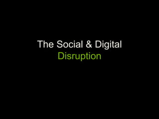 The Social & Digital
Disruption
 