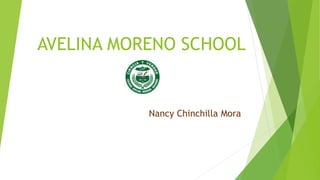 AVELINA MORENO SCHOOL
Nancy Chinchilla Mora
 