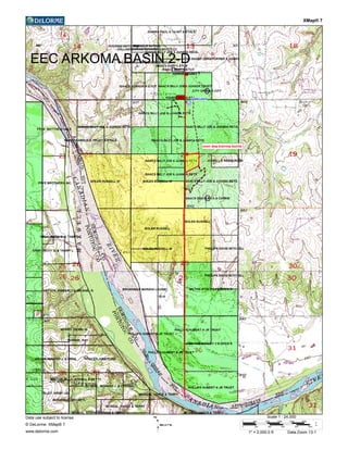 XMap® 7
EEC ARKOMA BASIN 2-D
Data use subject to license.
© DeLorme. XMap® 7.
www.delorme.com
TN
MN (3.7°E)
0 600 1200 1800 2400 3000
0 200 400 600 800 1000
ft
m
Scale 1 : 24,000
1" = 2,000.0 ft Data Zoom 13-1
 