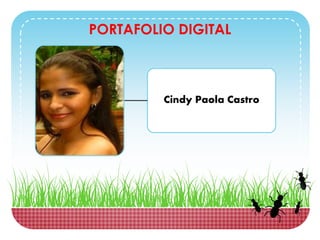 PORTAFOLIO DIGITAL
Cindy Paola Castro
 