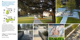 EXISTING CONDITIONS
INTERVENTION
EXISTING CONDITIONS
INTERVENTION
COLLEGE OF COSTAL GEORGIA BRUNSWICK, GEORGIA
College of Coastal Georgia
Site Design
Brunswick, Georgia
A flexible framework to take
advantage of existing site
features and support future
campus growth
The site design is centered on
a campus green with a series of
entry plazas that anchor the lawn to
replaced an existing parking lot. The
plazas provide much needed outdoor
activity space for campus events,
informal dining, studying and social
gathering.
 