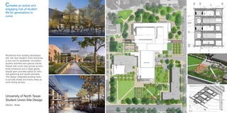 University of North Texas
Student Union Site Design
Denton, Texas
5
L03-03
6
L03-04
7
L03-03
11
L03-05
9
L03-03
8
L03-04
9
L03-04
10
L03-07
13
L03-07
BRICK WALL 3-6
CONCRETE WALL, TYP
TREE LOCATION, TYP
BENCH
CONCRETE ACCESSIBLE RAMP
WITH CONTINUOUS STAINLESS
STEEL RAIL ALONG THE RAMP
AND MID-LANDING, TYPICAL
CONCRETE SEAT
WALL
RAMP START 0", TYP
RAMP M
-18", TY
D
CRUSHED
STONE
SURFACE A-2
TW= 0"
TW= 0"
9
L03-07
4
L03-07
L03-05
10
1'-4"4'-0"8'-6"4'-0"2'-0"12'-6"4'-0"2'-0"12'-6".4'-0"2'-0"12'-6".4'-0"2'-0"12'-6"4'-0"2'-0"
3'-6" 11'-0" 4'-0" 46'-6"
3'-6" 11'-0" 4'-0" 32'-0" 14'-6"
6" CON
18" CON
01/2"1"2"
5 4
A
D
B
C
1/28/20151:41:32PM
c:tempSITE-UNT-Union-New_fengz.rvt
1/8" = 1'-0"1 SOUTH LAWN CENTRAL ENLARGEMENT
5
L03-03
6
L03-04
7
L03-03
11
L03-05
9
L03-03
8
L03-04
9
L03-04
10
L03-07
13
L03-07
BRICK WALL 3-6B
CONCRETE WALL, TYP
TREE LOCATION, TYP
CANOPY TREE LOCATION
BENCH
CRUSHED STONE SURFACE A-2
CONCRETE ACCESSIBLE RAMP
WITH CONTINUOUS STAINLESS
STEEL RAIL ALONG THE RAMP
AND MID-LANDING, TYPICAL
CONCRETE SEAT
WALL
RAMP MID-LANDING
-8", TYP
RAMP START 0", TYP
RAMP MID-LANDING
-18", TYP
DONER PAVER ON SAND SETTING BED, TYP
CRUSHED
STONE
SURFACE A-2
TW= 0"
TW= 0"
9
L03-07
4
L03-07
L03-05
10
1'-4"4'-0"8'-6"4'-0"2'-0"12'-6"4'-0"2'-0"12'-6".4'-0"2'-0"12'-6".4'-0"2'-0"12'-6"4'-0"2'-0"
3'-6" 11'-0" 4'-0" 46'-6"
3'-6" 11'-0" 4'-0" 32'-0" 14'-6"
6" CONCRETE RAMP WALL
18" CONCRETE WALL
01/2"1"2"
A
D
B
C
15 234
1/28/20151:41:32PM
c:tempSITE-UNT-Union-New_fengz.rvt
1/8" = 1'-0"1 SOUTH LAWN CENTRAL ENLARGEMENT
2 3D VIEW
Reclaimed from existing developed
site, the new Student Union becomes
a new hub for pedestrain circulaiton,
student activities and special events.
Plazas with iconic tree groves anchor
three entrances and a large gently
sloped lawn provides space for infor-
mal gathering and sports activities.
The design integrates existing trees
to provide shade and frame views at
north dining terrace.
Creates an active and
engaging hub of student
life for generations to
come
 