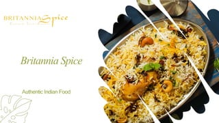 Britannia Spice
Authentic Indian Food
 