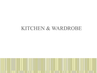 KITCHEN & WARDROBE
 
