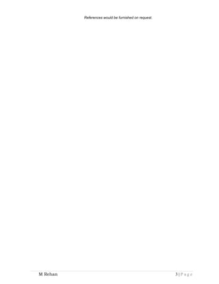 References would be furnished on request. 
M Rehan 3 | P a g e 
