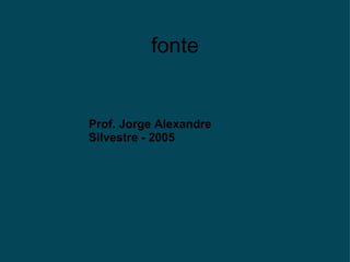 fonte Prof. Jorge Alexandre Silvestre - 2005 