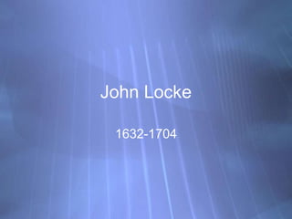 John Locke
1632-1704
 