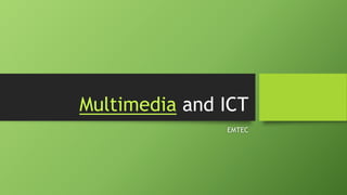 Multimedia and ICT
EMTEC
 
