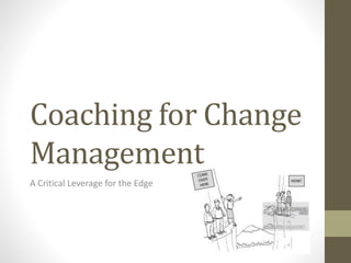 Coaching for Change
Management
A Critical Leverage for the Edge
 