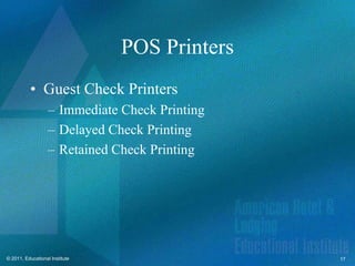 POS Printers
          • Guest Check Printers
                   – Immediate Check Printing
                   – Delayed Check Printing
                   – Retained Check Printing




© 2011, Educational Institute                   17
 
