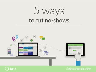 STRICTLY PRIVATE AND CONFIDENTIAL 
 5 ways to cut no-shows
5 ways 
to cut no-shows
 