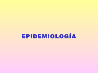 EPIDEMIOLOGÍA
 
