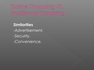  Similarities
-Advertisement.
-Security.
-Convenience.
 