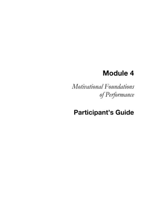 Module 4
Motivational Foundations
of Performance
Participant’s Guide
 