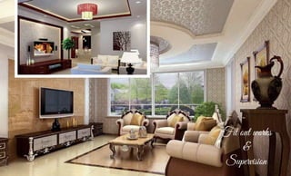 Fit out works
&
Supervision
 