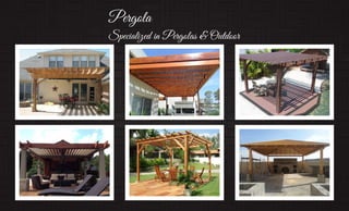 Pergola
Specialized in Pergolas & Outdoor
 