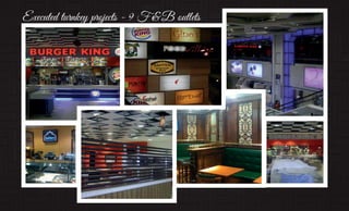 Executed turnkey projects - 9 F & B outlets
 
