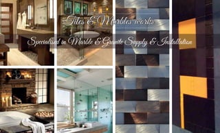 Tiles & Marbles worksTiles & Marbles works
Specialised in Marble & Granite Supply & Installation
 
